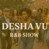 Desha Vu R&B Show