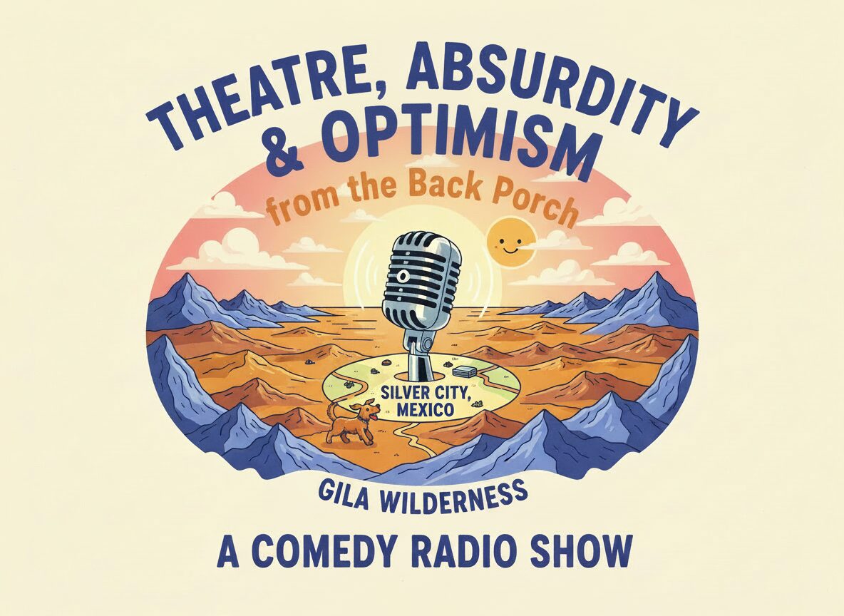 Theatre, Absurdity and Optimism from the Back Porch