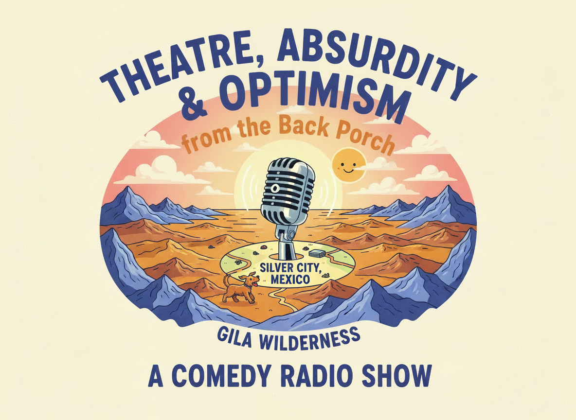 Theatre, Absurdity and Optimism from the Back Porch